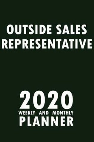 Cover of Outside Sales Representative 2020 Weekly and Monthly Planner