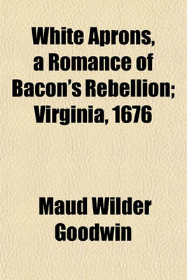 Book cover for White Aprons, a Romance of Bacon's Rebellion; Virginia, 1676