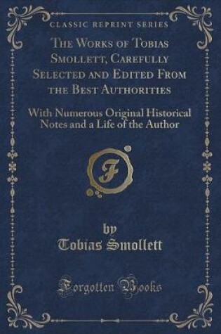 Cover of The Works of Tobias Smollett, Carefully Selected and Edited from the Best Authorities