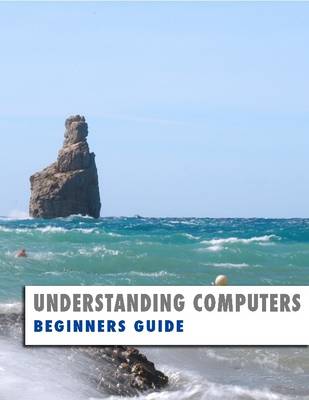 Book cover for Understanding Computers: Beginners Guide