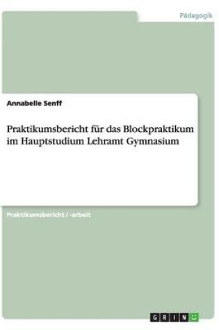 Cover of Praktikumsbericht fur das Blockpraktikum im Hauptstudium Lehramt Gymnasium