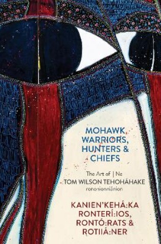 Cover of Mohawk Warriors, Hunters & Chiefs | Kanien'kehá:ka Ronterí:ios, Rontó:rats & Rotiiá:ner