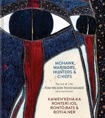 Book cover for Mohawk Warriors, Hunters & Chiefs | Kanien'kehá:ka Ronterí:ios, Rontó:rats & Rotiiá:ner