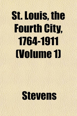 Book cover for St. Louis, the Fourth City, 1764-1911 (Volume 1)