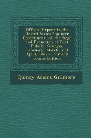 Cover of Official Report to the United States Engineer Department, of the Siege and Reduction of Fort Pulaski, Georgia, February, March, and April, 1862