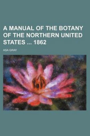 Cover of A Manual of the Botany of the Northern United States 1862