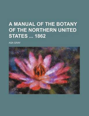 Book cover for A Manual of the Botany of the Northern United States 1862