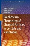 Book cover for Rainbows in Channeling of Charged Particles in Crystals and Nanotubes