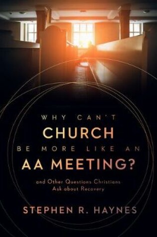 Cover of Why Can't Church Be More Like an AA Meeting?