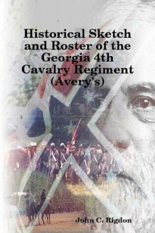 Cover of Historical Sketch and Roster of the Georgia 4th Cavalry Regiment (Avery's)