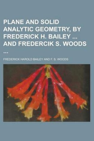 Cover of Plane and Solid Analytic Geometry, by Frederick H. Bailey and Fredercik S. Woods