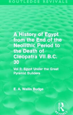 Book cover for History of Egypt from the End of the Neolithic Period to the Death of Cleopatra VII B.C. 30: Egypt Under the Great Pyramid Builders, A: Vol. II: Egypt Under the Great Pyramid Builders