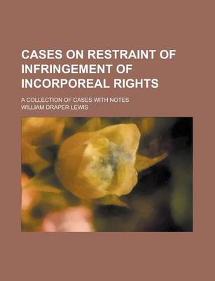 Book cover for Cases on Restraint of Infringement of Incorporeal Rights; A Collection of Cases with Notes