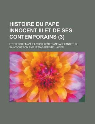 Book cover for Histoire Du Pape Innocent III Et de Ses Contemporains (3 )