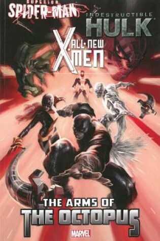 Cover of All-new X-men/indestructible Hulk/superior Spider-man: The Arms Of The Octopus