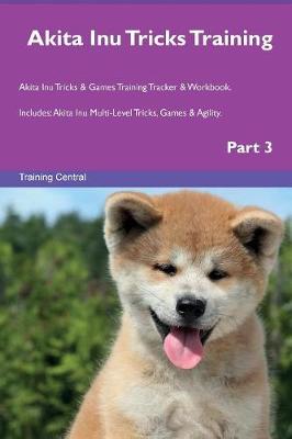 Book cover for Akita Inu Tricks Training Akita Inu Tricks & Games Training Tracker & Workbook. Includes