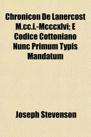 Cover of Chronicon de Lanercost M.CC.I.-MCCCXLVI; E Codice Cottoniano Nunc Primum Typis Mandatum