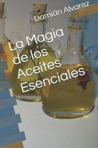 Cover of La Magia de Los Aceites Esenciales