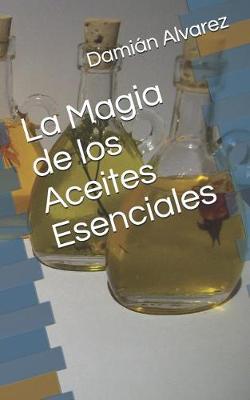 Book cover for La Magia de Los Aceites Esenciales