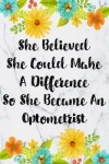 Book cover for She Believed She Could Make A Difference So She Became An Optometrist