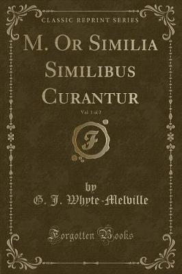 Book cover for M. or Similia Similibus Curantur, Vol. 1 of 2 (Classic Reprint)