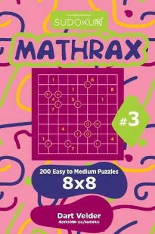 Cover of Sudoku Mathrax - 200 Easy to Medium Puzzles 8x8 (Volume 3)