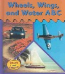 Book cover for Wheels, Wings and Water ABC