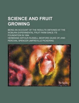 Book cover for Science and Fruit Growing; Being an Account of the Results Obtained at the Woburn Experimental Fruit Farm Since Its Foundation in 1894