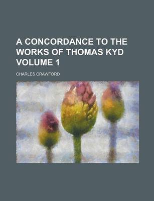 Book cover for A Concordance to the Works of Thomas Kyd Volume 1