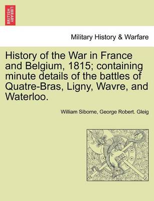 Book cover for History of the War in France and Belgium, 1815; Containing Minute Details of the Battles of Quatre-Bras, Ligny, Wavre, and Waterloo.
