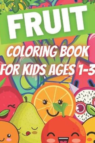 Cover of Fruit Coloring Book For Kids Ages 1-3