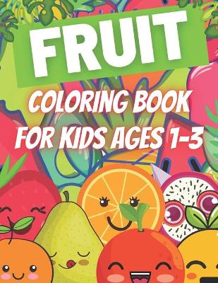 Book cover for Fruit Coloring Book For Kids Ages 1-3