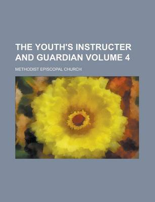 Book cover for The Youth's Instructer and Guardian Volume 4