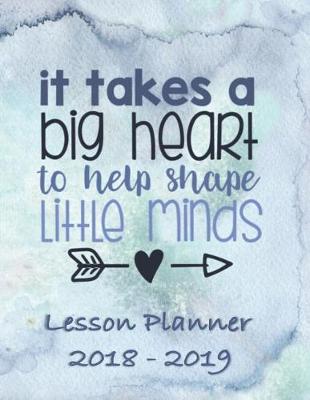 Book cover for Lesson Planner 2018 - 2019 - It Takes a Big Heart to Help Shape Little Minds