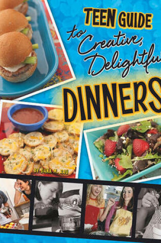 Cover of A Teen Guide to Creative, Delightful Dinners
