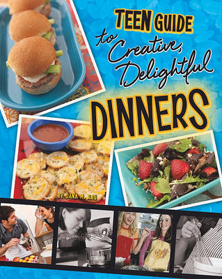 Book cover for A Teen Guide to Creative, Delightful Dinners