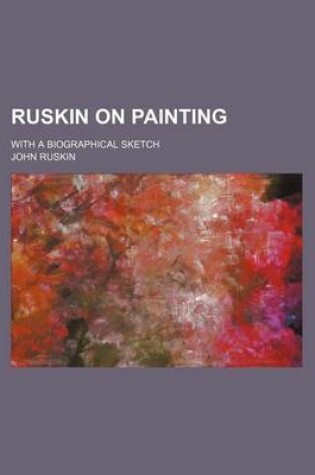 Cover of Ruskin on Painting; With a Biographical Sketch