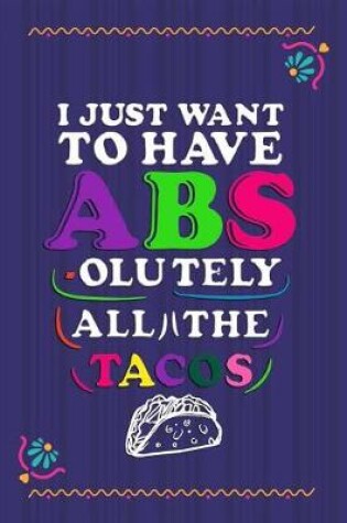 Cover of I Just Want To Have Abs-olutely All The Tacos