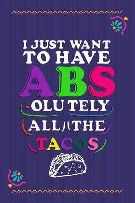 Book cover for I Just Want To Have Abs-olutely All The Tacos