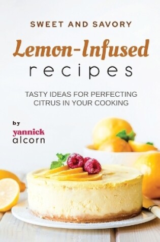 Cover of Sweet and Savory Lemon-Infused Recipes