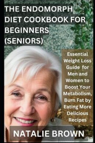 Cover of The Endomorph Diet Cookbook For Beginners (Seniors)