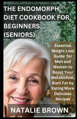 Book cover for The Endomorph Diet Cookbook For Beginners (Seniors)