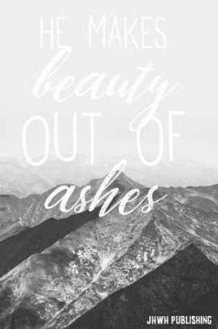 Cover of He Makes Beauty Out Of Ashes