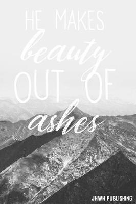 Book cover for He Makes Beauty Out Of Ashes