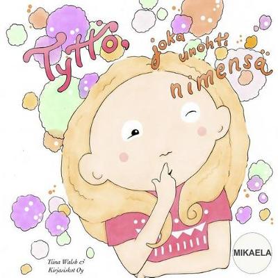 Book cover for Tyttö, joka unohti nimensä MIKAELA