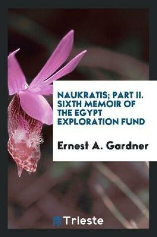 Cover of Naukratis; Part II. Sixth Memoir of the Egypt Exploration Fund