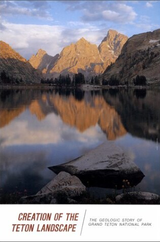 Cover of Creation of the Teton Landscape