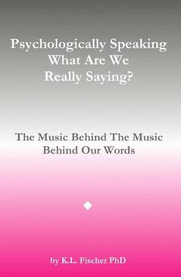 Book cover for Psychologically Speaking What Are We Really Saying?