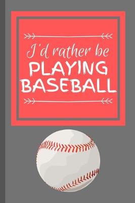 Book cover for I'd Rather Be Playing Baseball