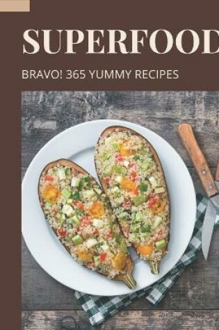 Cover of Bravo! 365 Yummy Superfood Recipes